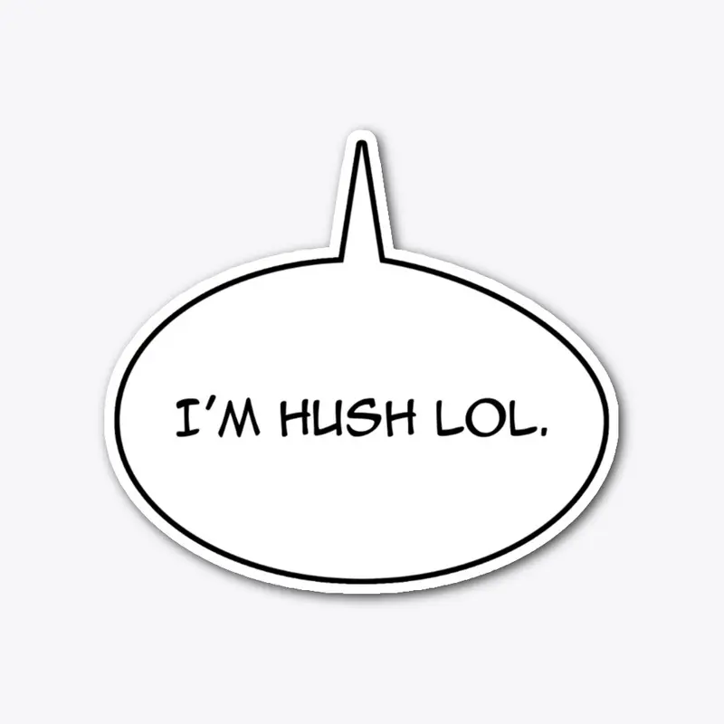 I'm Hush LOL